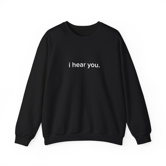 "i hear you" Official Sweatshirt